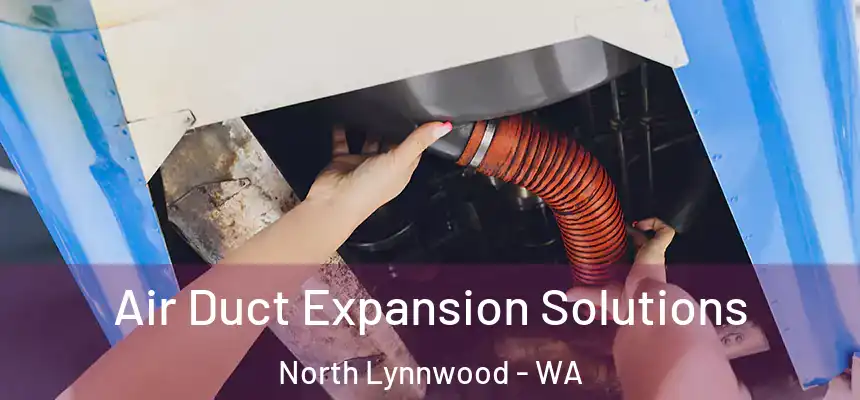  Air Duct Expansion Solutions North Lynnwood - WA