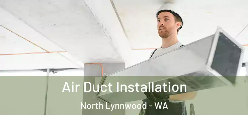  Air Duct Installation North Lynnwood - WA