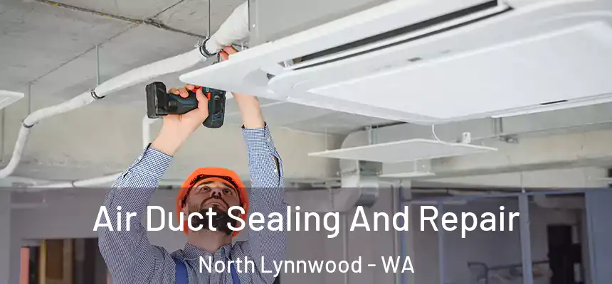  Air Duct Sealing And Repair North Lynnwood - WA