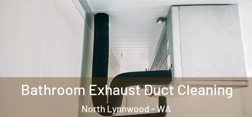  Bathroom Exhaust Duct Cleaning North Lynnwood - WA