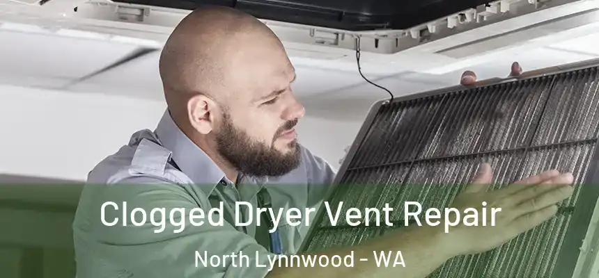  Clogged Dryer Vent Repair North Lynnwood - WA