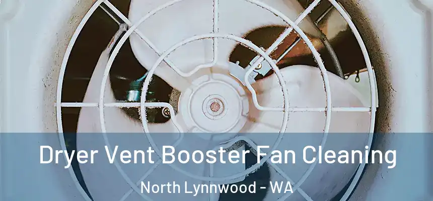  Dryer Vent Booster Fan Cleaning North Lynnwood - WA