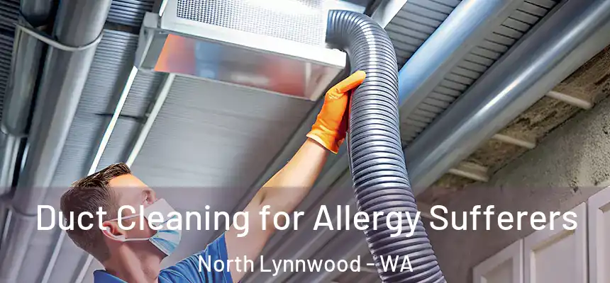  Duct Cleaning for Allergy Sufferers North Lynnwood - WA