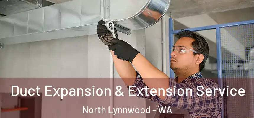  Duct Expansion & Extension Service North Lynnwood - WA