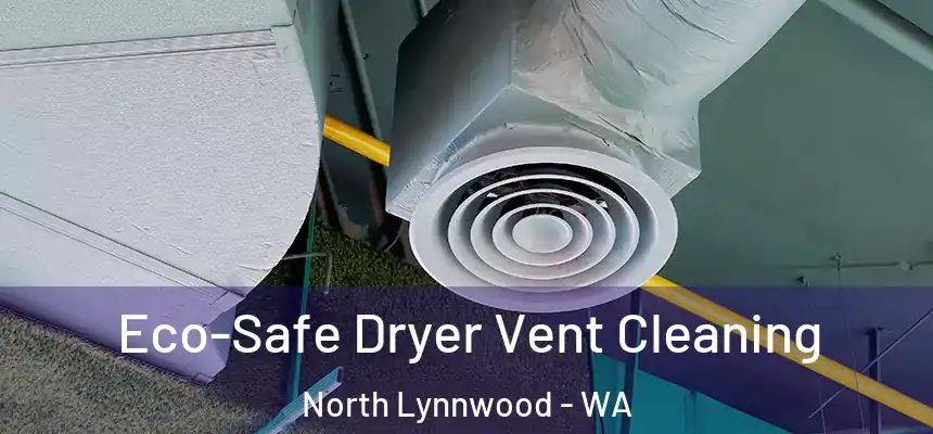  Eco-Safe Dryer Vent Cleaning North Lynnwood - WA