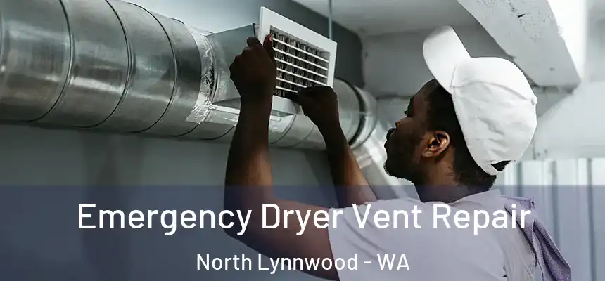  Emergency Dryer Vent Repair North Lynnwood - WA