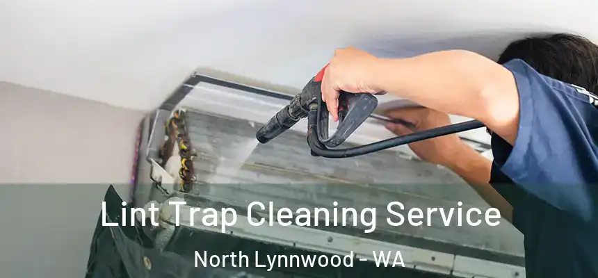  Lint Trap Cleaning Service North Lynnwood - WA