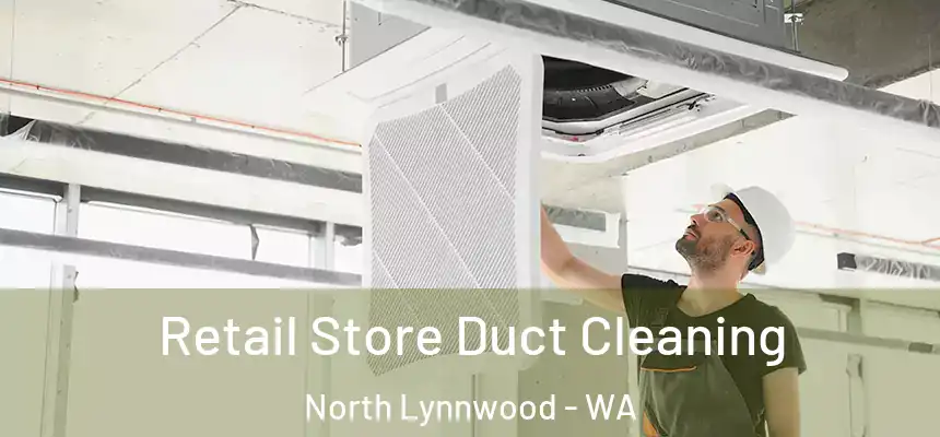  Retail Store Duct Cleaning North Lynnwood - WA