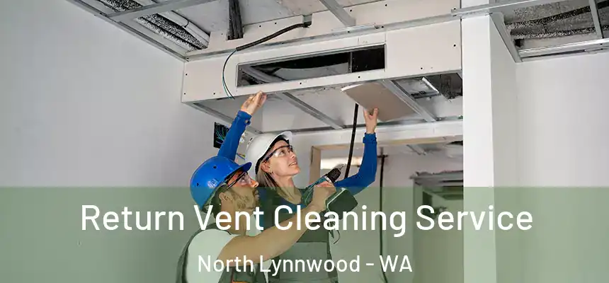 Return Vent Cleaning Service North Lynnwood - WA