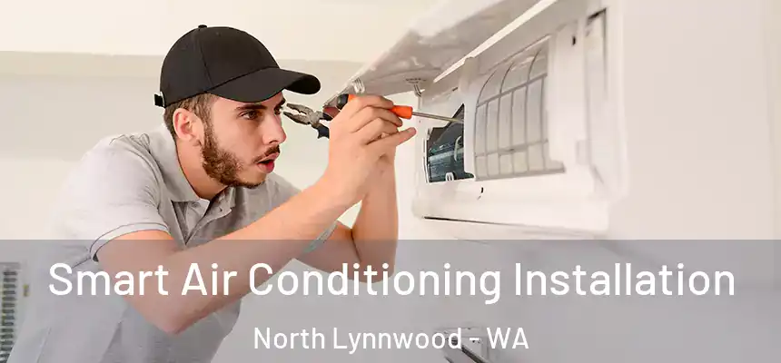  Smart Air Conditioning Installation North Lynnwood - WA