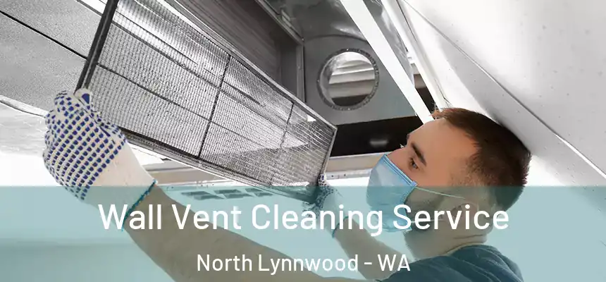  Wall Vent Cleaning Service North Lynnwood - WA